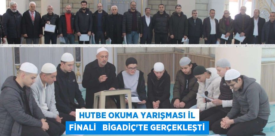 HUTBE OKUMA YARIŞMASI İL FİNALİ   BİGADİÇ’TE GERÇEKLEŞTİ