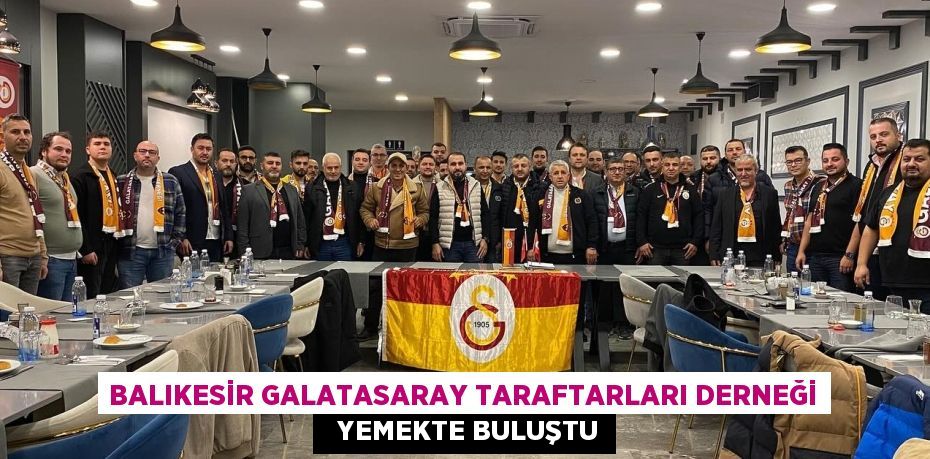 Balıkesir Galatasaray Taraftarları Derneği   Yemekte Buluştu