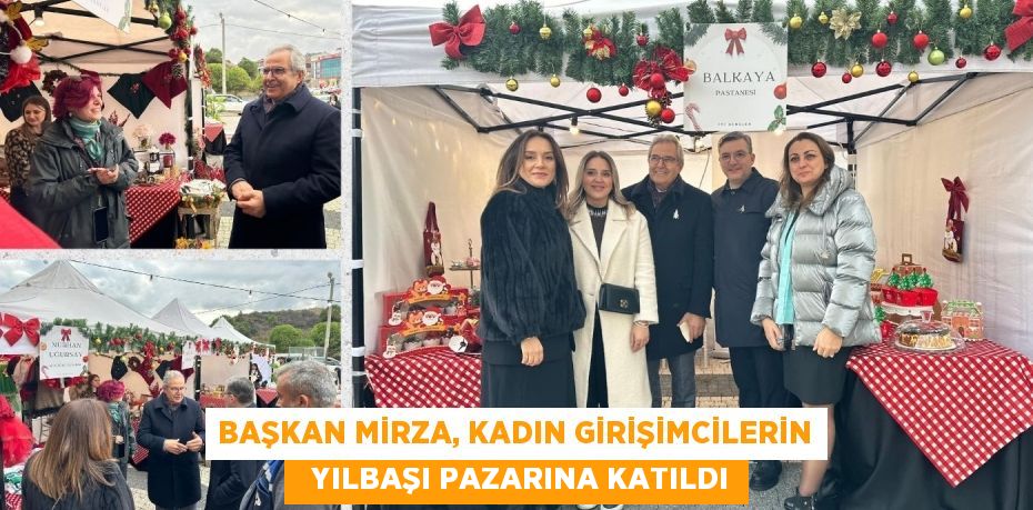 BAŞKAN MİRZA, KADIN GİRİŞİMCİLERİN   YILBAŞI PAZARINA KATILDI