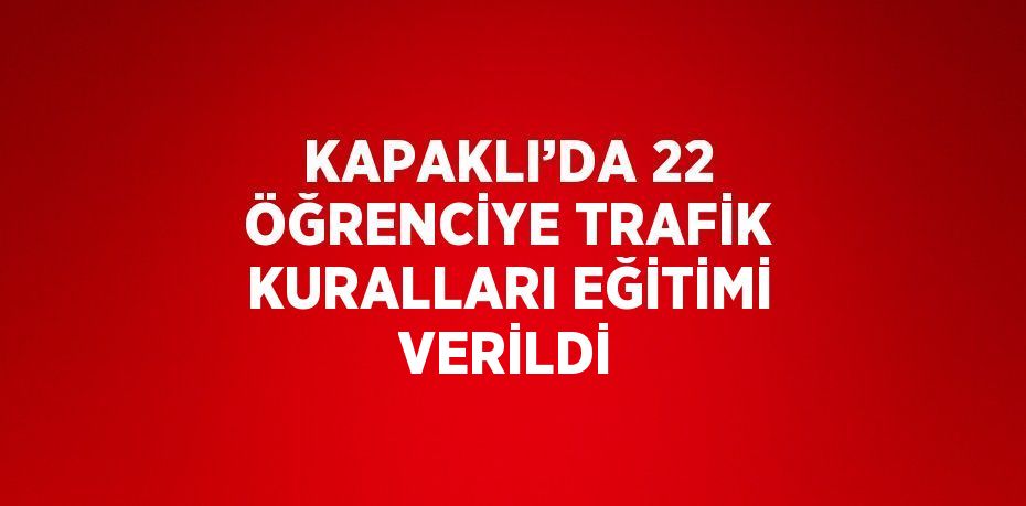 KAPAKLI’DA 22 ÖĞRENCİYE TRAFİK KURALLARI EĞİTİMİ VERİLDİ