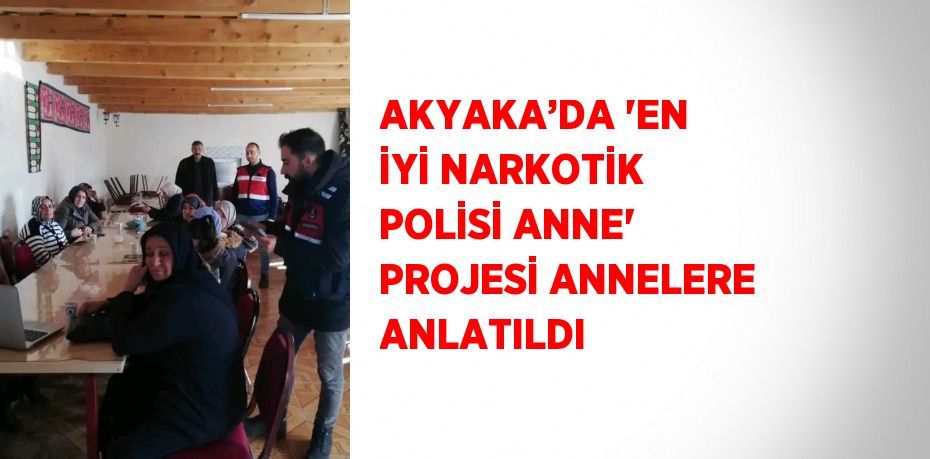 AKYAKA’DA 'EN İYİ NARKOTİK POLİSİ ANNE' PROJESİ ANNELERE ANLATILDI