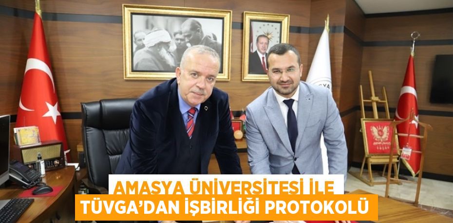 AMASYA ÜNİVERSİTESİ İLE TÜVGA’DAN İŞBİRLİĞİ PROTOKOLÜ