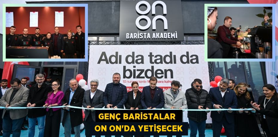 GENÇ BARİSTALAR   ON ON’DA YETİŞECEK