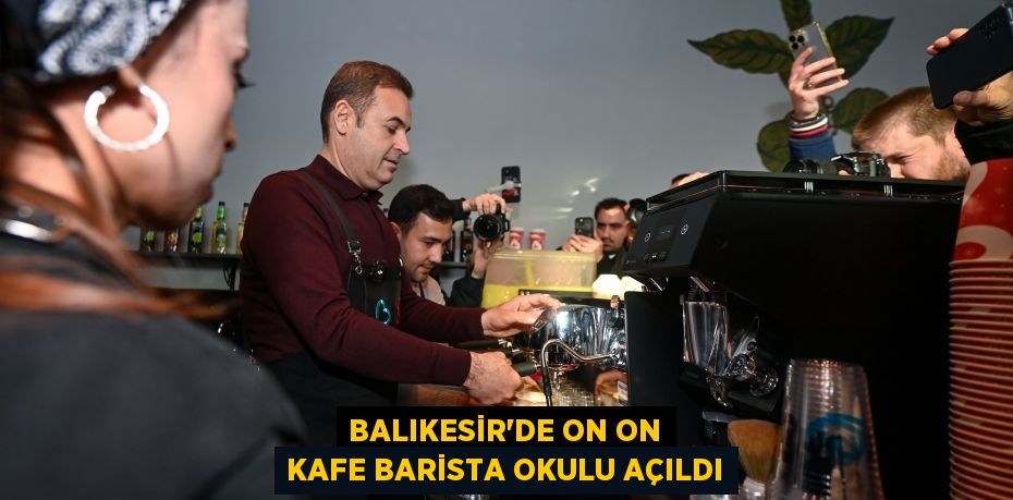 Balıkesir’de On On Kafe Barista Okulu Açıldı