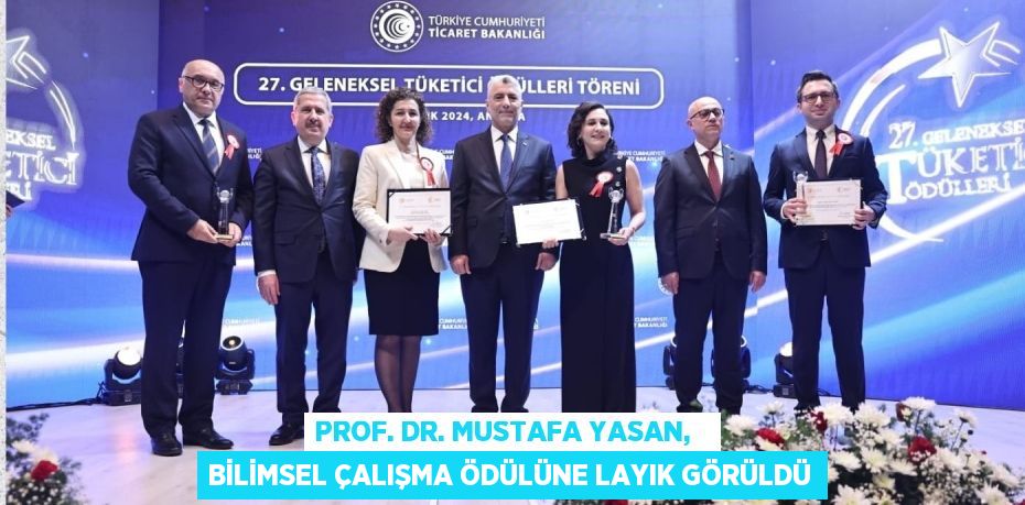 PROF. DR. MUSTAFA YASAN,   BİLİMSEL ÇALIŞMA ÖDÜLÜNE LAYIK GÖRÜLDÜ