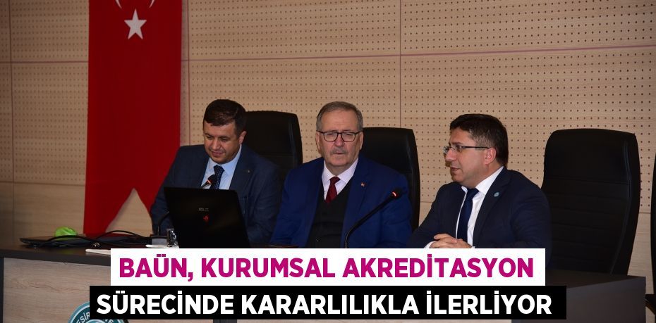 BAÜN, KURUMSAL AKREDİTASYON SÜRECİNDE KARARLILIKLA İLERLİYOR