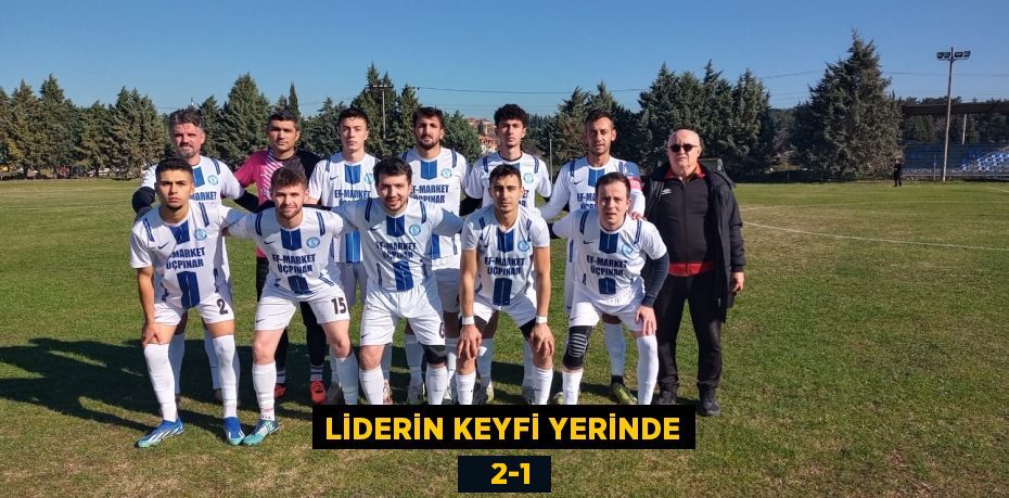 LİDERİN KEYFİ YERİNDE    2-1