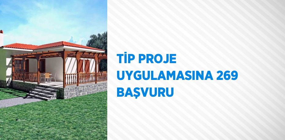 TİP PROJE UYGULAMASINA 269 BAŞVURU