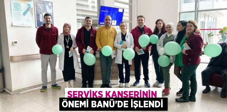 SERVİKS KANSERİNİN ÖNEMİ BANÜ’DE İŞLENDİ