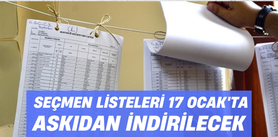 SEÇMEN LİSTELERİ 17 OCAK'TA  ASKIDAN İNDİRİLECEK