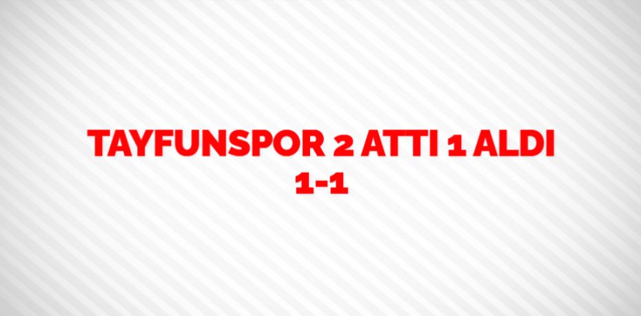 TAYFUNSPOR 2 ATTI 1 ALDI    1-1