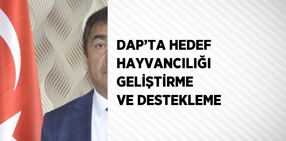 DAP’TA HEDEF HAYVANCILIĞI GELİŞTİRME VE DESTEKLEME