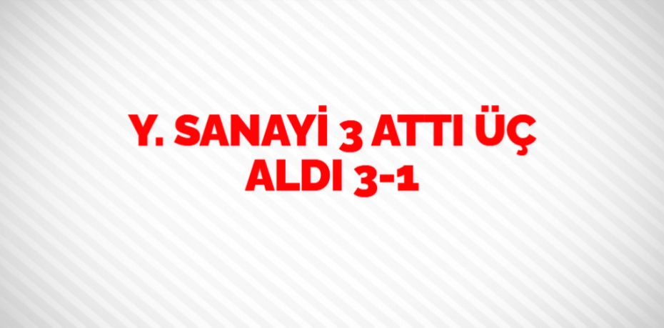 Y. SANAYİ 3 ATTI ÜÇ ALDI   3-1