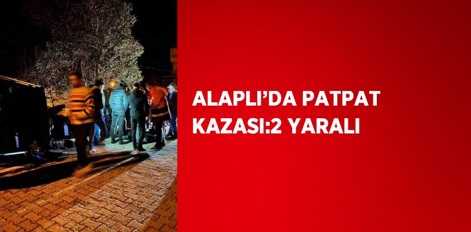 ALAPLI’DA PATPAT KAZASI:2 YARALI