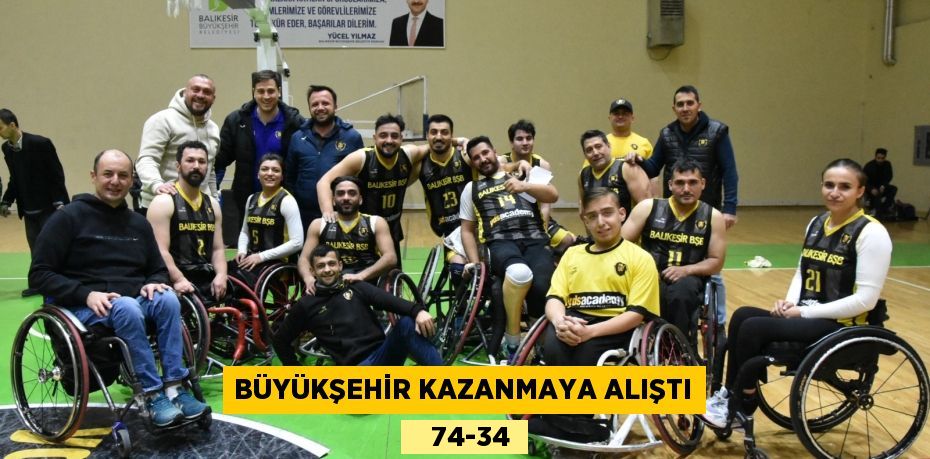 BÜYÜKŞEHİR KAZANMAYA ALIŞTI    74-34