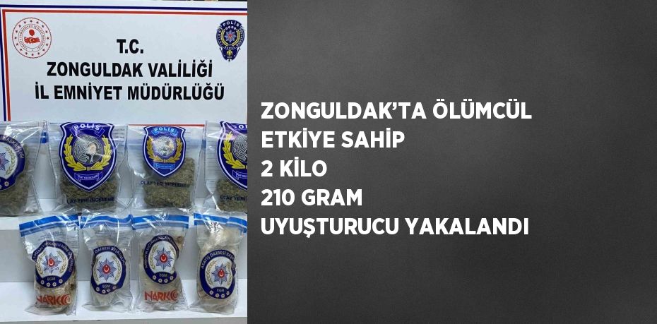 ZONGULDAK’TA ÖLÜMCÜL ETKİYE SAHİP 2 KİLO 210 GRAM UYUŞTURUCU YAKALANDI