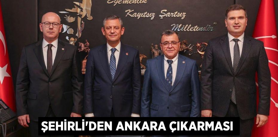 ŞEHİRLİ’DEN ANKARA ÇIKARMASI