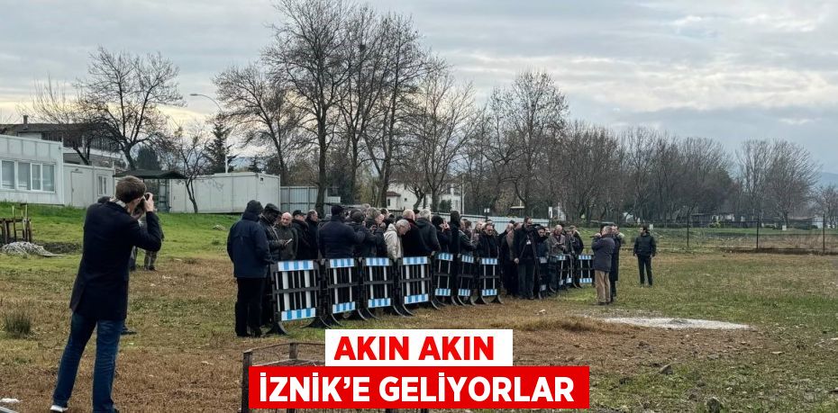 AKIN AKIN İZNİK’E GELİYORLAR