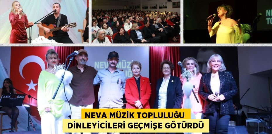 NEVA MÜZİK TOPLULUĞU   DİNLEYİCİLERİ GEÇMİŞE GÖTÜRDÜ