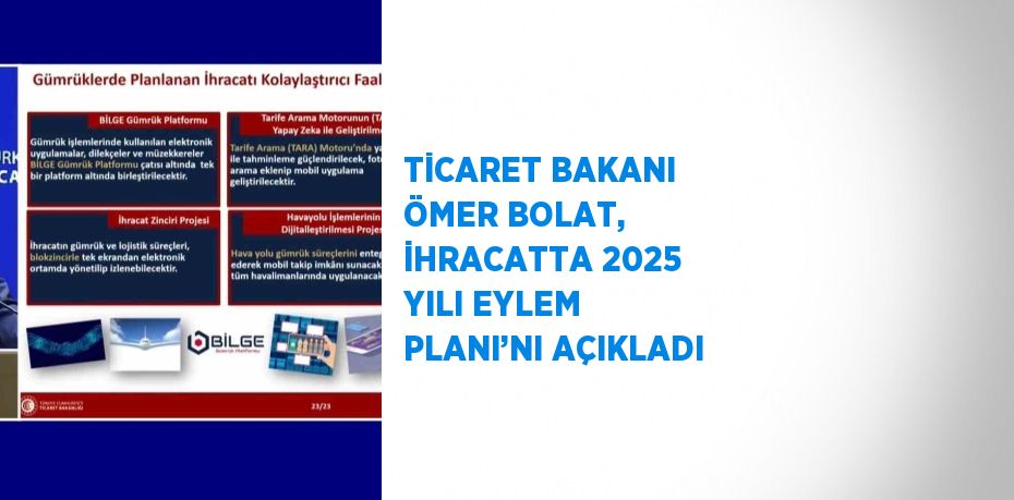 TİCARET BAKANI ÖMER BOLAT, İHRACATTA 2025 YILI EYLEM PLANI’NI AÇIKLADI