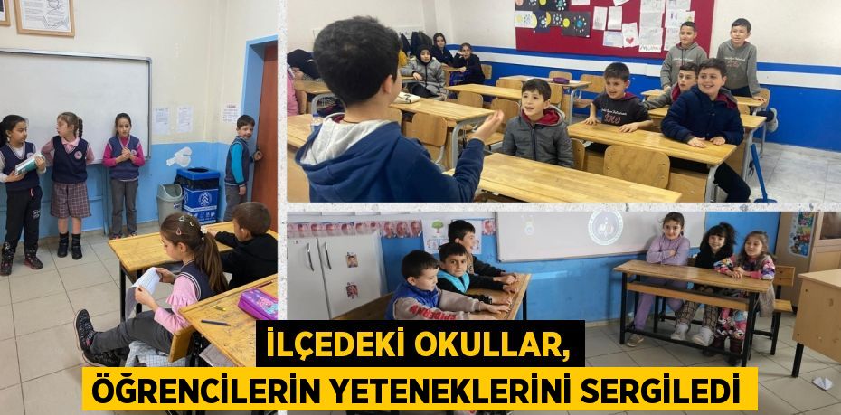 İLÇEDEKİ OKULLAR, ÖĞRENCİLERİN YETENEKLERİNİ SERGİLEDİ