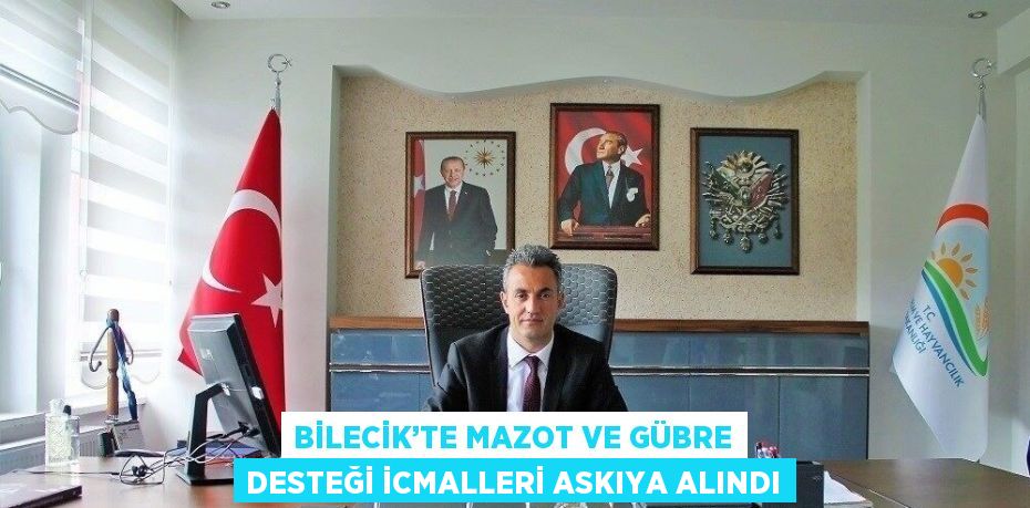 BİLECİK’TE MAZOT VE GÜBRE DESTEĞİ İCMALLERİ ASKIYA ALINDI