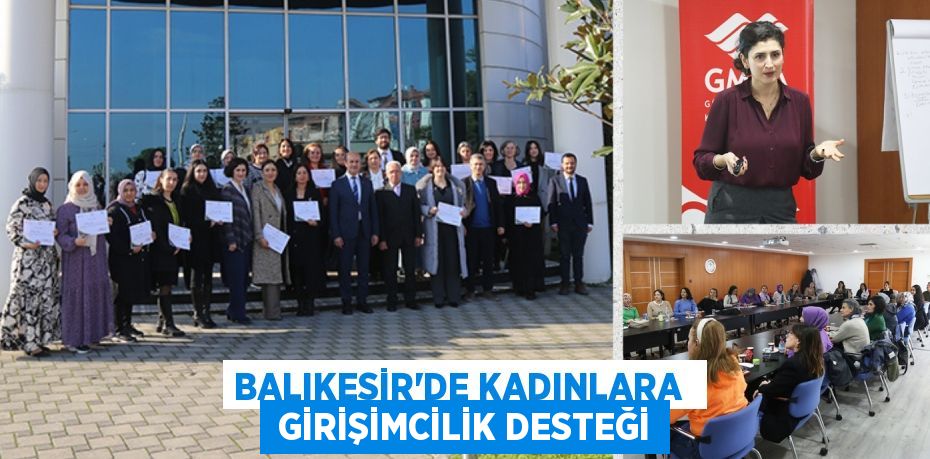 BALIKESİR’DE KADINLARA   GİRİŞİMCİLİK DESTEĞİ