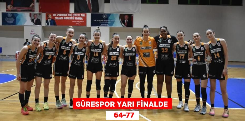 GÜRESPOR YARI FİNALDE    64-77