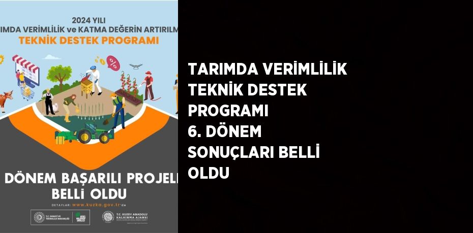 TARIMDA VERİMLİLİK TEKNİK DESTEK PROGRAMI  6. DÖNEM SONUÇLARI BELLİ OLDU