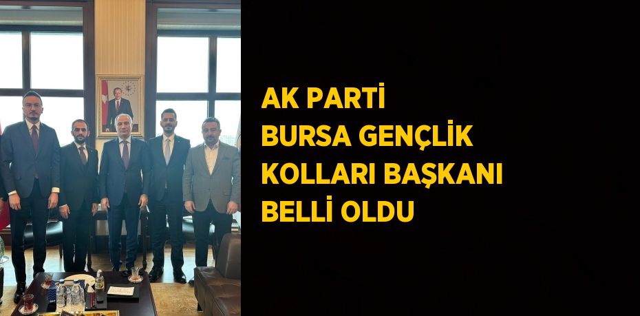 AK PARTİ BURSA GENÇLİK KOLLARI BAŞKANI BELLİ OLDU