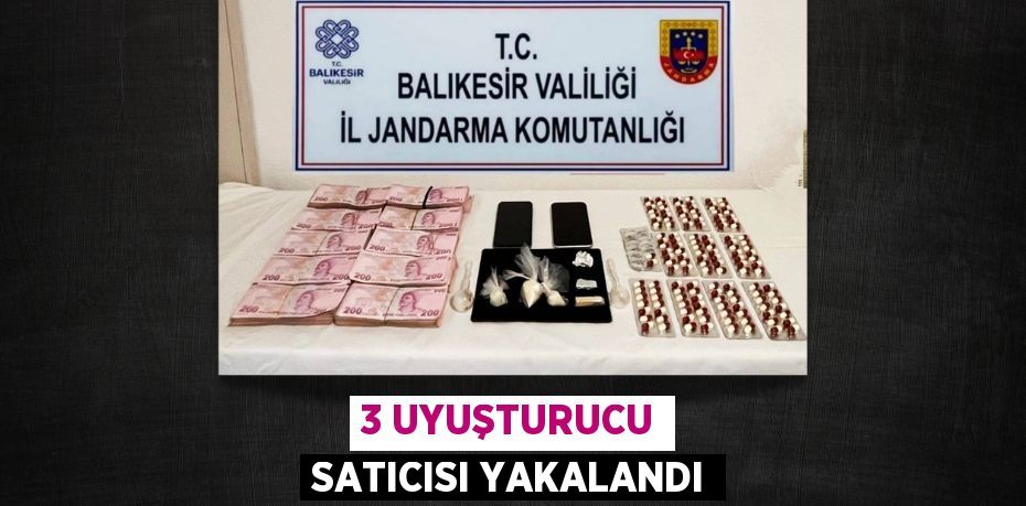 3 UYUŞTURUCU SATICISI YAKALANDI