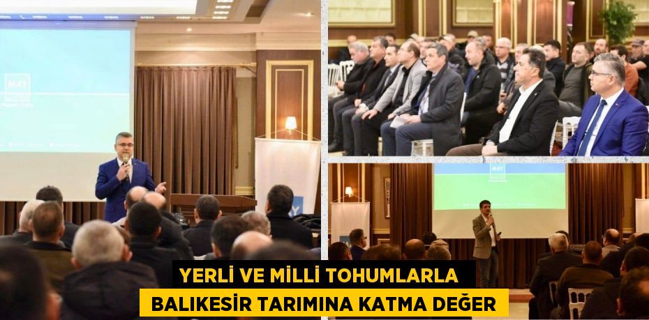 YERLİ VE MİLLİ TOHUMLARLA   BALIKESİR TARIMINA KATMA DEĞER