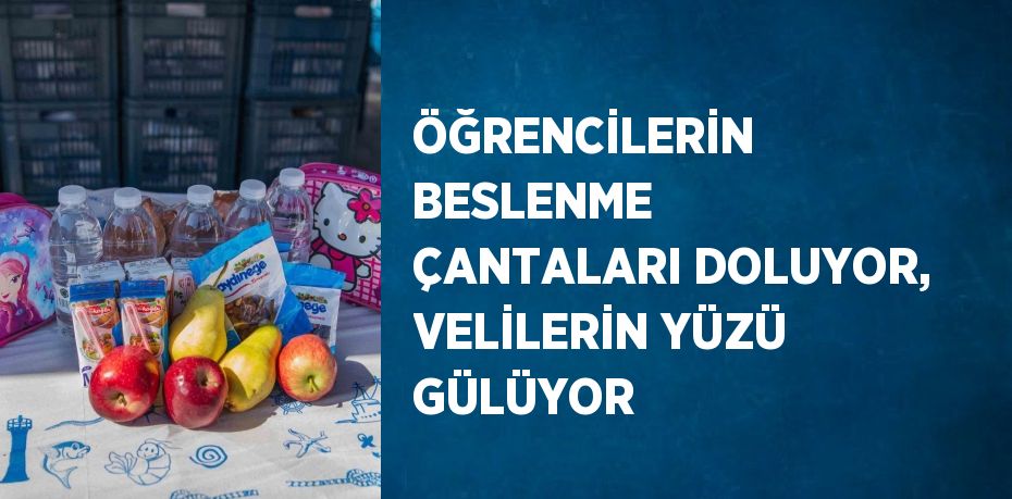 ÖĞRENCİLERİN BESLENME ÇANTALARI DOLUYOR, VELİLERİN YÜZÜ GÜLÜYOR