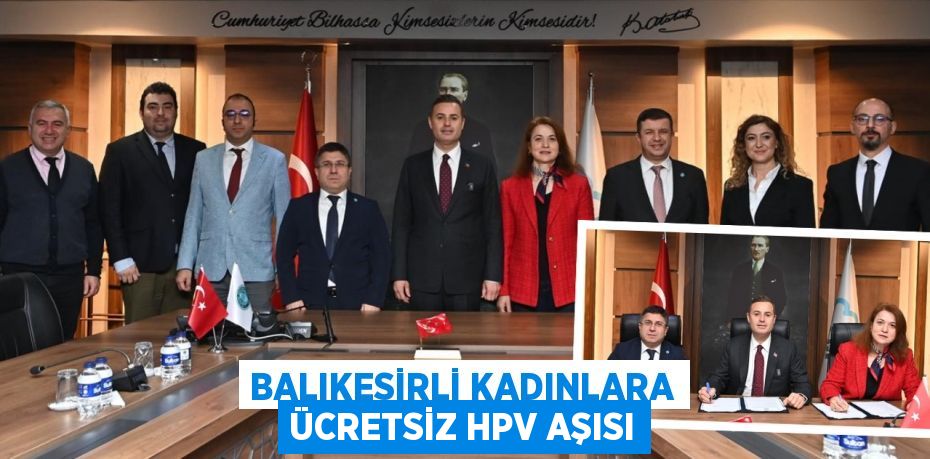 BALIKESİRLİ KADINLARA ÜCRETSİZ HPV AŞISI