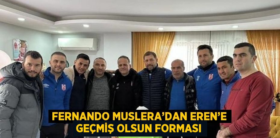 FERNANDO MUSLERA’DAN EREN’E GEÇMİŞ OLSUN FORMASI