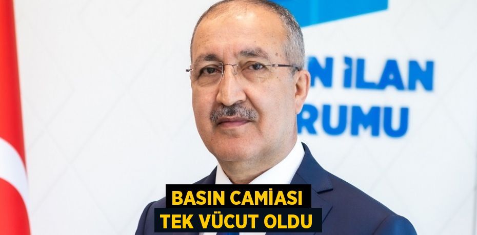 BASIN CAMİASI TEK VÜCUT OLDU