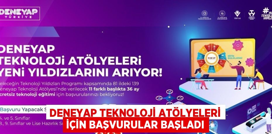 DENEYAP TEKNOLOJİ ATÖLYELERİ İÇİN BAŞVURULAR BAŞLADI