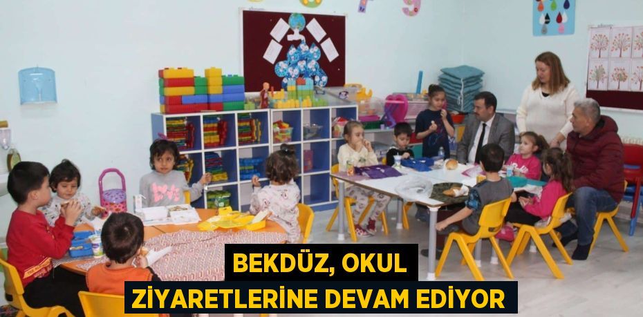 BEKDÜZ, OKUL ZİYARETLERİNE DEVAM EDİYOR