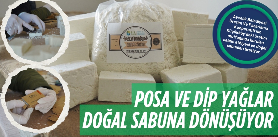 POSA VE DİP YAĞLAR DOĞAL SABUNA DÖNÜŞÜYOR