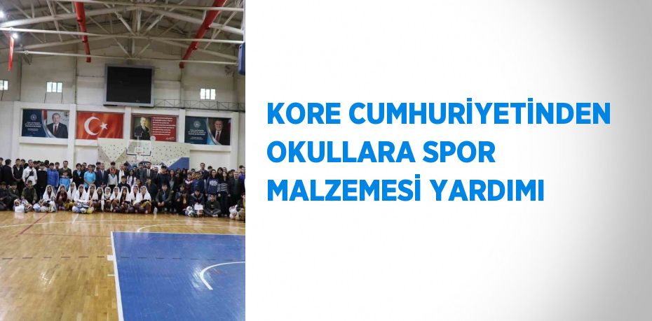 KORE CUMHURİYETİNDEN OKULLARA SPOR MALZEMESİ YARDIMI