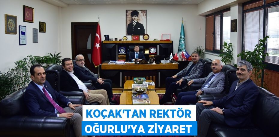 KOÇAK’TAN REKTÖR OĞURLU’YA ZİYARET