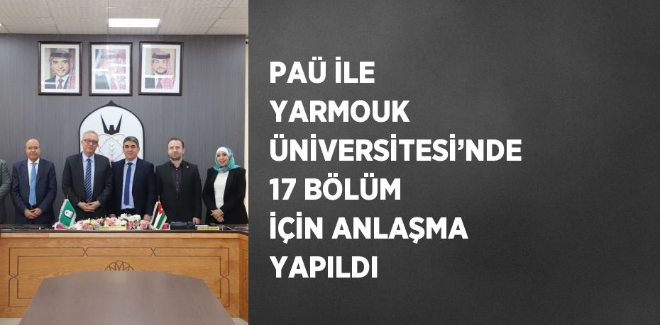 PAÜ İLE YARMOUK ÜNİVERSİTESİ’NDE 17 BÖLÜM İÇİN ANLAŞMA YAPILDI