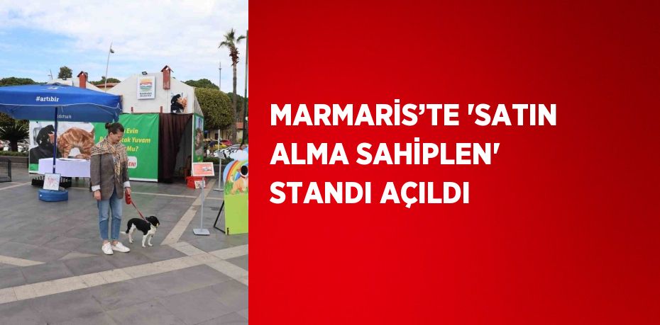 MARMARİS’TE 'SATIN ALMA SAHİPLEN' STANDI AÇILDI