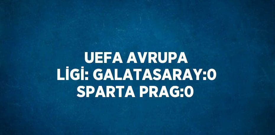 UEFA AVRUPA LİGİ: GALATASARAY:0 SPARTA PRAG:0