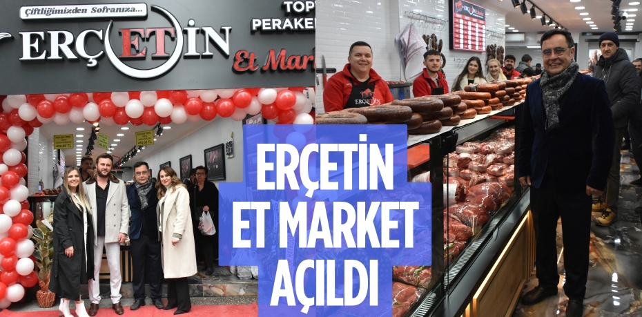 ERÇETİN ET MARKET AÇILDI