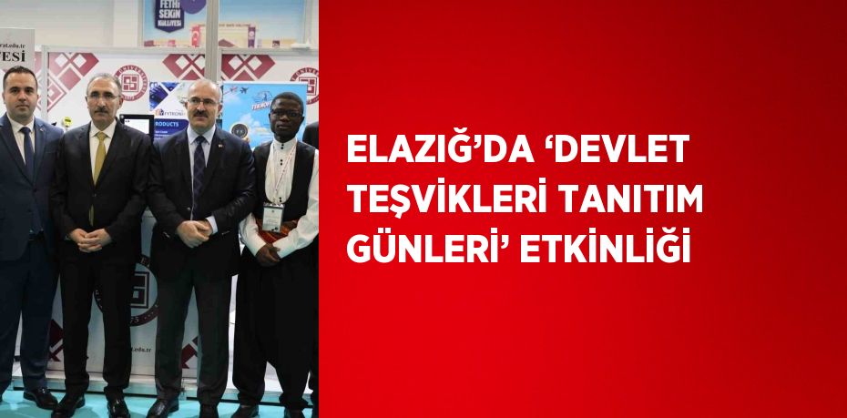 ELAZIĞ’DA ‘DEVLET TEŞVİKLERİ TANITIM GÜNLERİ’ ETKİNLİĞİ