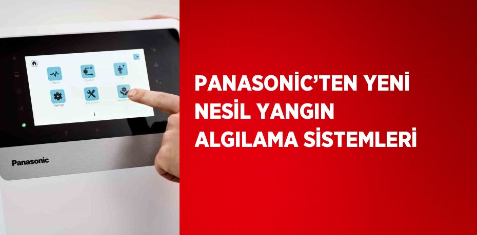 PANASONİC’TEN YENİ NESİL YANGIN ALGILAMA SİSTEMLERİ