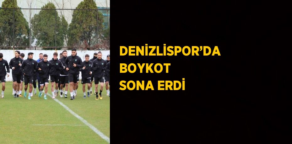 DENİZLİSPOR’DA BOYKOT SONA ERDİ