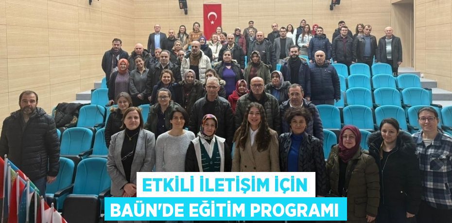 ETKİLİ İLETİŞİM İÇİN BAÜN’DE EĞİTİM PROGRAMI