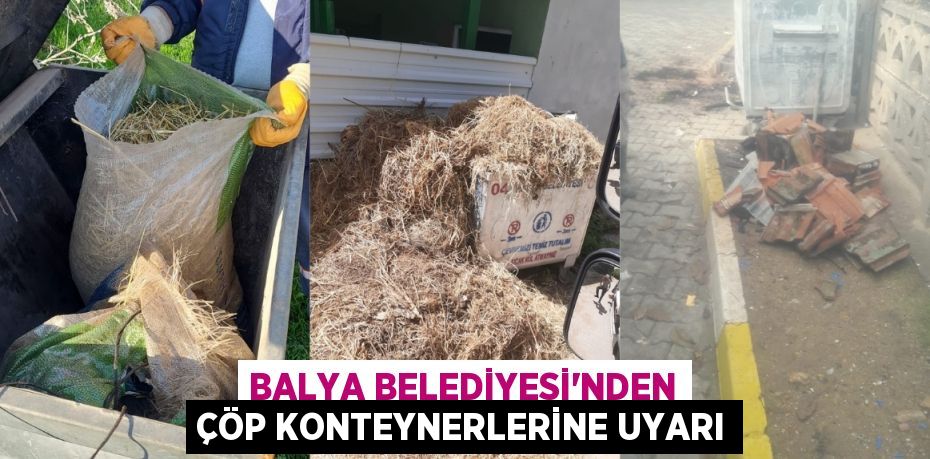 BALYA BELEDİYESİ'NDEN ÇÖP KONTEYNERLERİNE UYARI